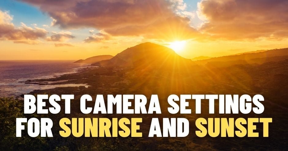 Meilleurs paramètres de caméra pour le lever et le coucher du soleil