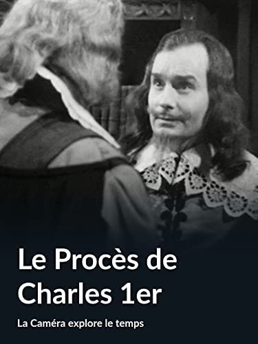 Voici la meilleure Le Procès de Charles 1er (La Caméra explore  …