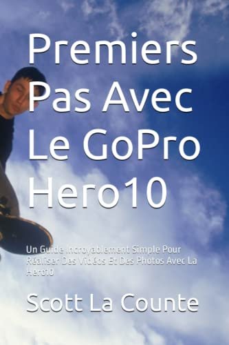 Voici la meilleure Premiers Pas Avec Le GoPro Hero10: Un Guide In …